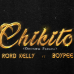 Rord kelly – Chikito (Odogwu Parara) Ft. Boypee