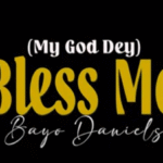 Bayo Daniels – God Dey Bless Me