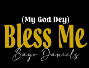 Bayo Daniels – God Dey Bless Me