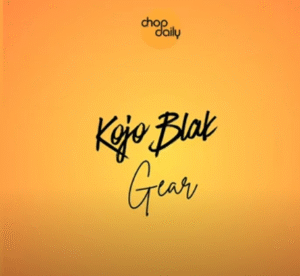 Chop Daily - Gear ft. Kojo Blak