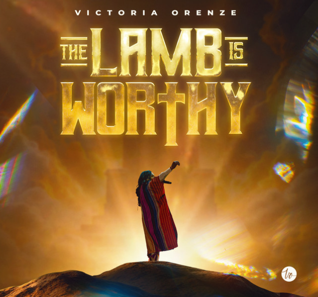 VICTORIA ORENZE – The Lamb Is Worthy