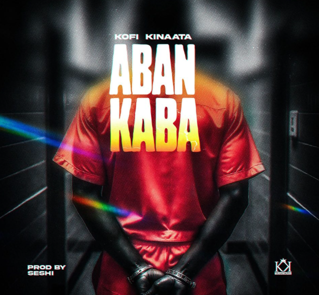 Kofi Kinaata – Aban Kaba