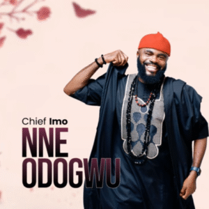 Chief Imo - Nne Odogwu