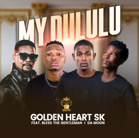 Golden Heart SK – My Dululu ft. Bless the Gentleman & Da Moon