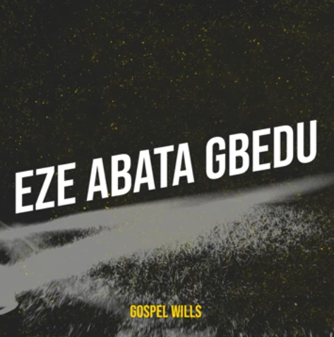 Gospel Wills - Eze Abata Gbedu
