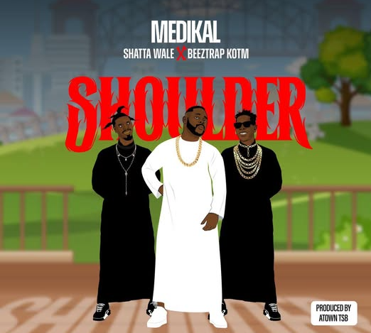 Medikal – Shoulder Ft. Beeztrap KOTM & Shatta Wale