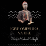 Chief Michael Udegbi – Igwe Omeslika Na Uke