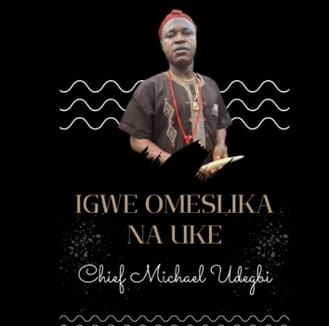 Chief Michael Udegbi – Igwe Omeslika Na Uke