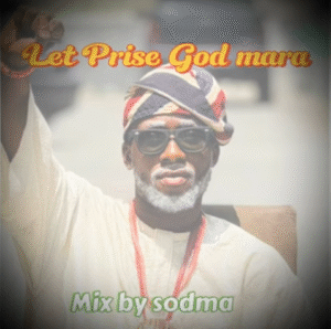 Sodma - Let Praise God Mara Ft. Baba Ogba