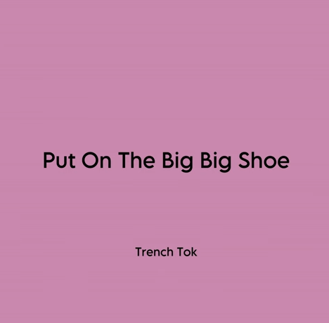 Trench Tok – Put On The Big Big Shoe