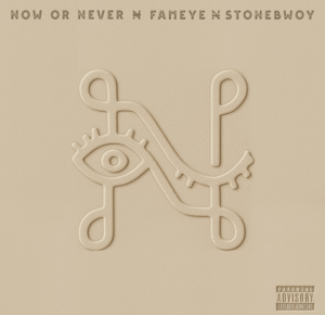 Fameye - Now Or Never Ft. Stonebwoy