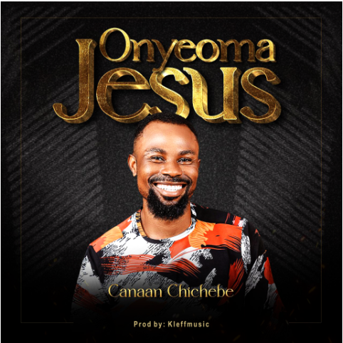 Canaan Chichebe – Onyeoma Jesus