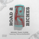 Rexxie - Road 2 Riches Ft. TitoM, Yuppe, 2woshortrsa & YKB
