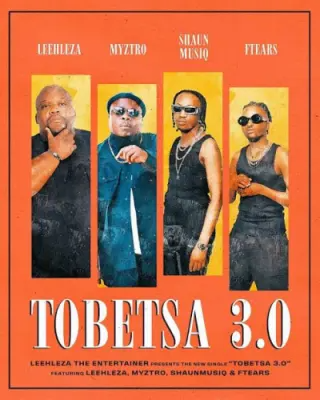 Leehleza – Tobetsa 3.0 Ft. Myztro, ShaunMusiq & Ftears