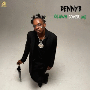DennyB – Oluwa Cover Me