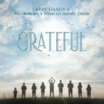 Larry Gaaga – Grateful Ft. Patoranking & Soweto Spiritual Singers