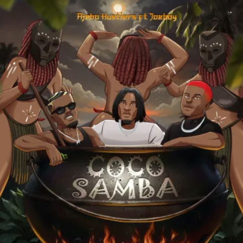 Ajebo Hustlers – Coco Samba Ft. Joeboy