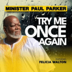 Minister Paul Parker - Try Me Once Again Ft. Felicia Walton