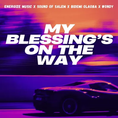Energize Music – My Blessings On The Way Ft. Bidemi Olaoba, Sound Of Salem & Wondy