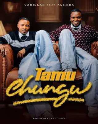 Vanillah – Tamu Chungu Ft. Alikiba