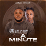 Alistuste – A Minute Ft. DennyB Alistuste – A Minute Ft. DennyB