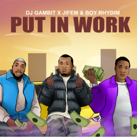 DJ Gambit – Put In Work Ft. Boyrhydim, Jifem