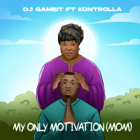 DJ Gambit – My Only Motivation (M.O.M) Ft. Kontrolla