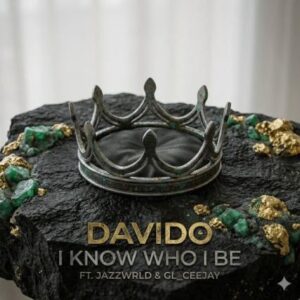 Davido – I Know Who I Be Ft. Jazzwrld & GL_Ceejay