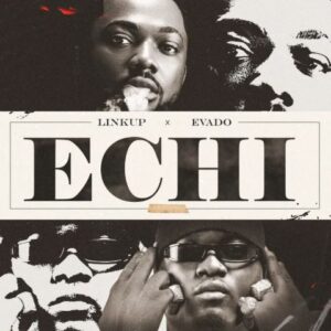 Linkup - Echi Ft. Evado