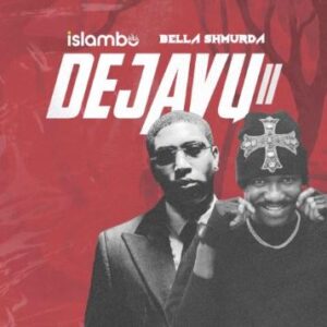 Islambo – Dejavu II Ft. Bella Shmurda