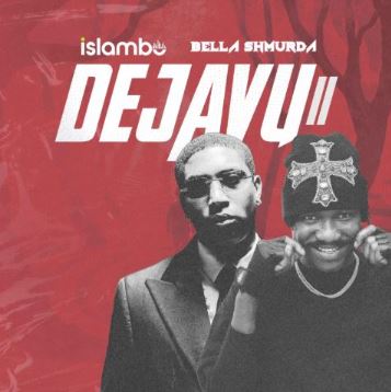 Islambo – Dejavu II Ft. Bella Shmurda