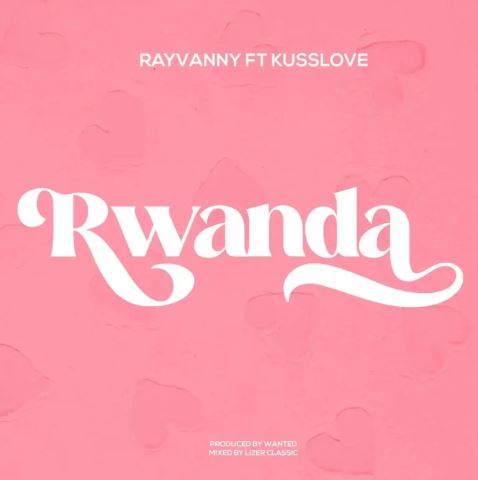 Rayvanny - Rwanda Ft. Kusslove
